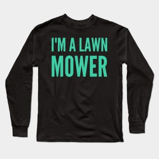 Lawn Mowing I'm A Lawn Mower Long Sleeve T-Shirt